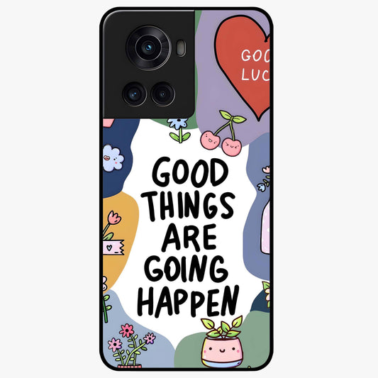 Good Thing Quote Glass Case for 1+10R inspirational front view featuring motivational typography artwork